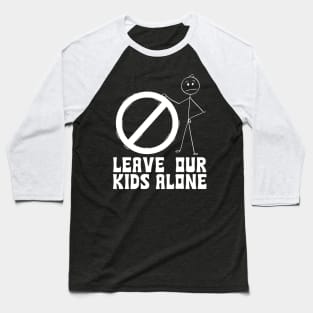 Leave our kids alone Baseball T-Shirt